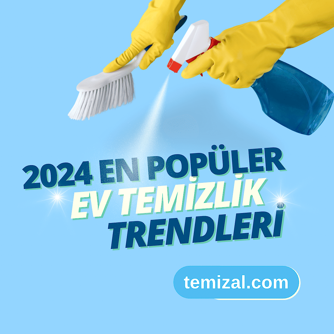2024 En Popüler Ev Temizlik Trendleri
