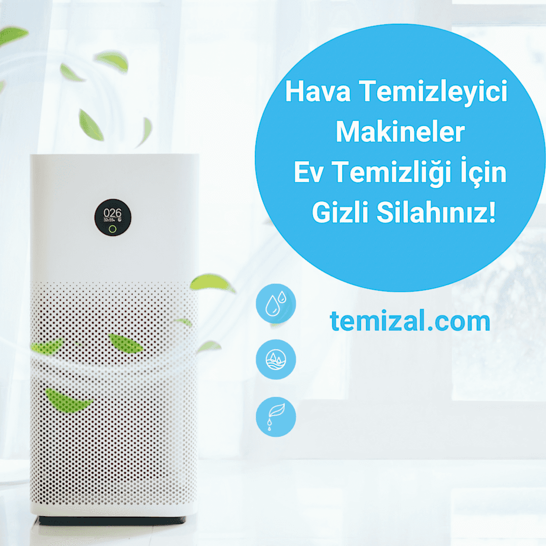 Hava Temizleyici Makineler: Ev Temizliği İçin Gizli Silahınız!