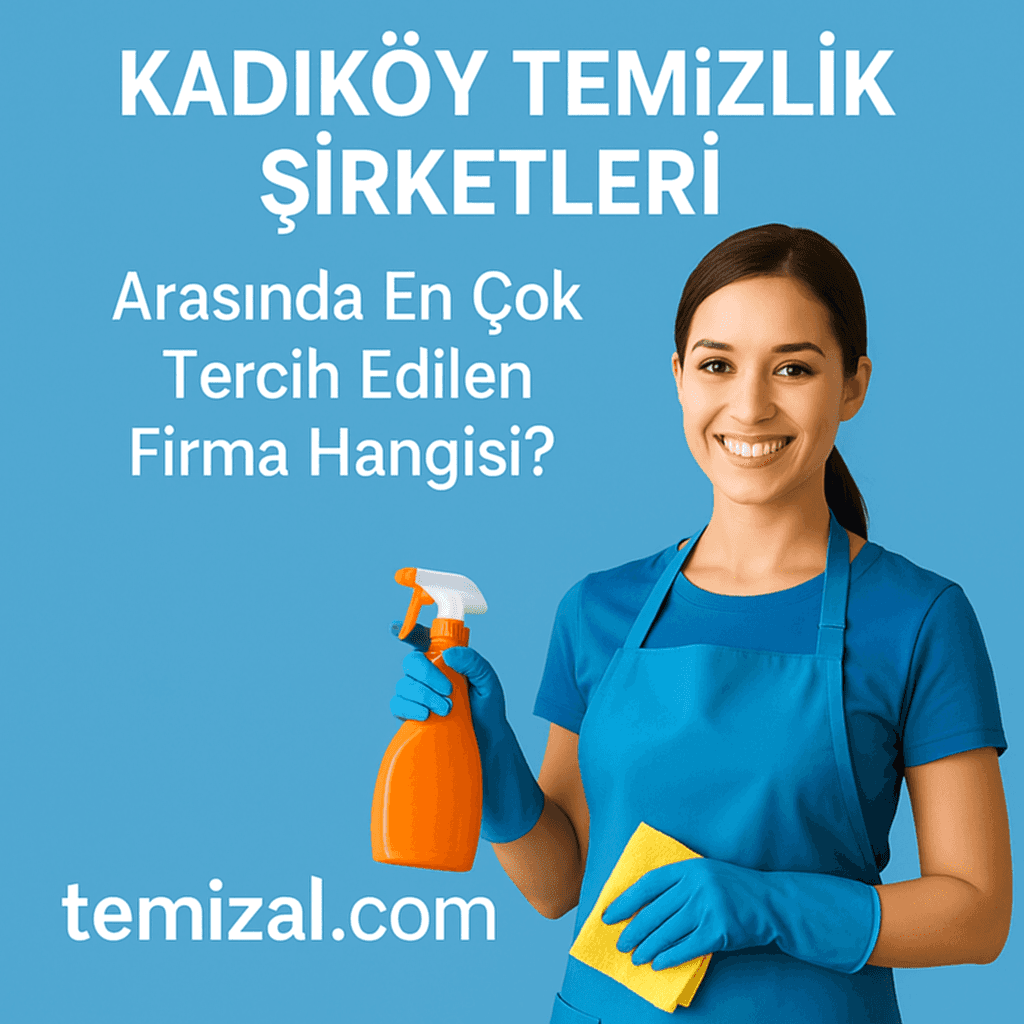 Kadıköy Temizlik Şirketleri Arasında En Çok Tercih Edilen Firma Hangisi?
