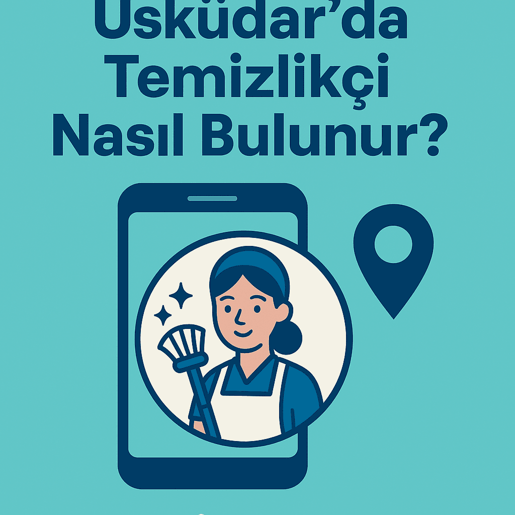 Üsküdar’da Temizlikçi Nasıl Bulunur?