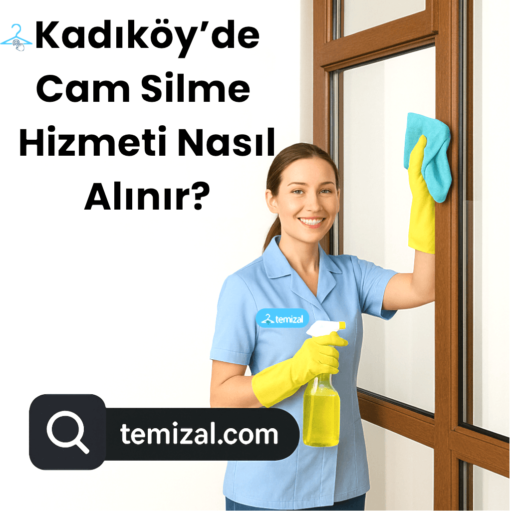 Kadıköy’de Cam Silme Hizmeti Nasıl Alınır? (2025)
