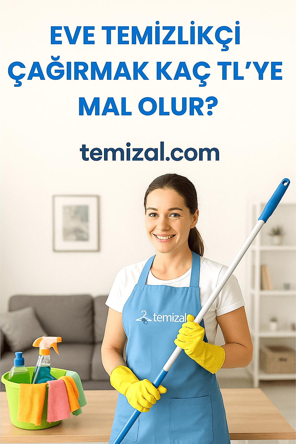 Eve Temizlikçi Çağırmak Kaç TL’ye Mal Olur? Tahmini Ücretle Öğrenin